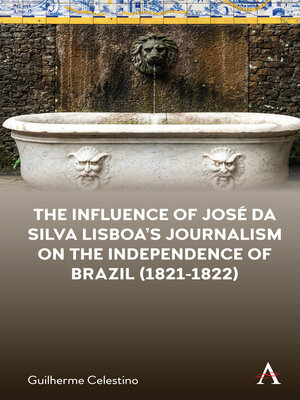 cover image of The Influence of José da Silva Lisboa's Journalism on the Independence of Brazil (1821-1822)